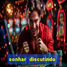 sonhar discutindo com marido jogo do bicho